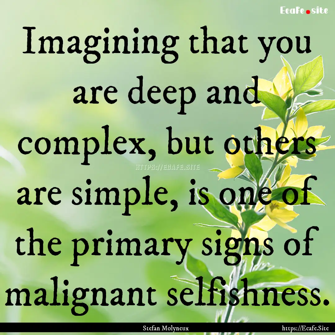 Imagining that you are deep and complex,.... : Quote by Stefan Molyneux