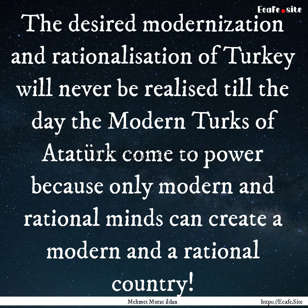 The desired modernization and rationalisation.... : Quote by Mehmet Murat ildan