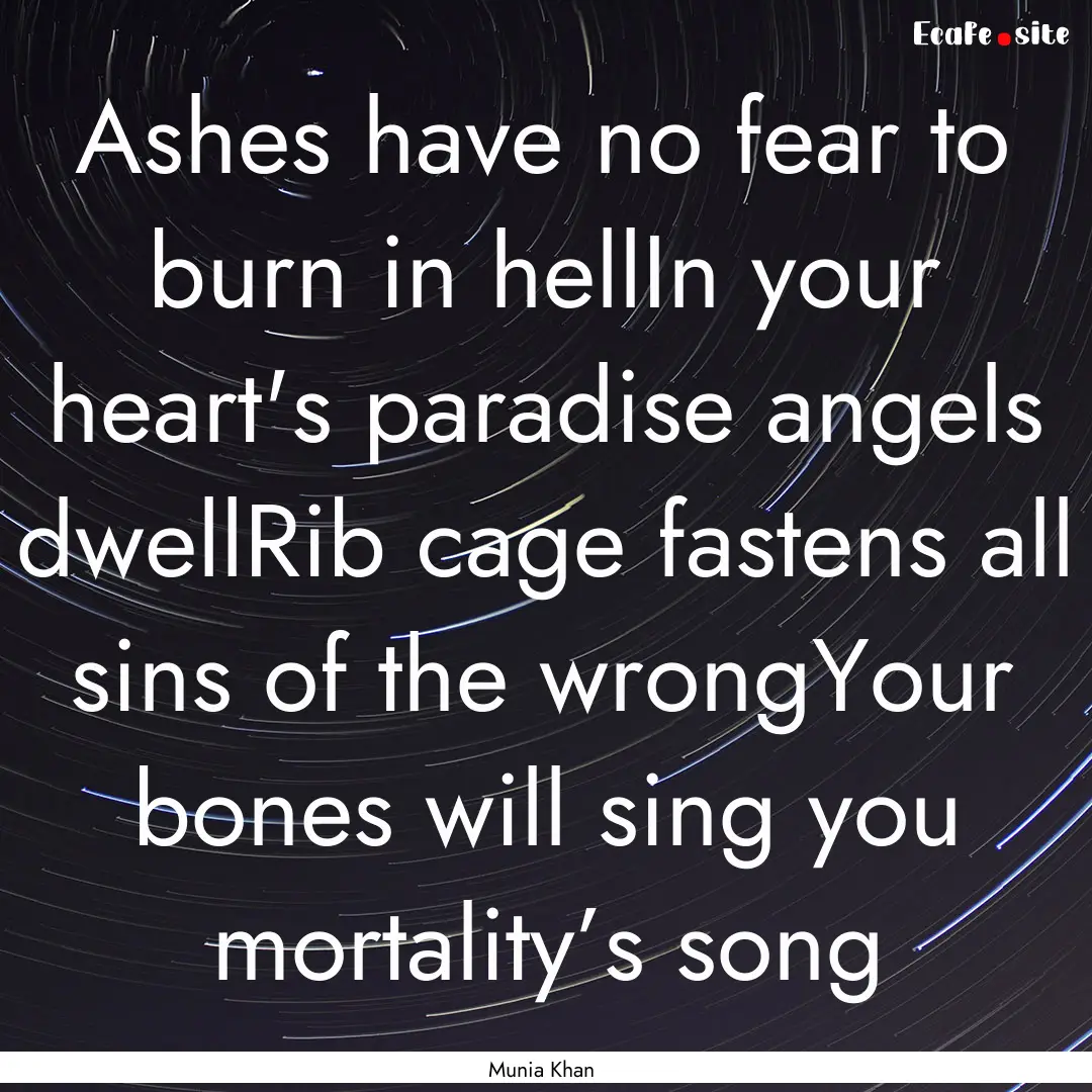 Ashes have no fear to burn in hellIn your.... : Quote by Munia Khan