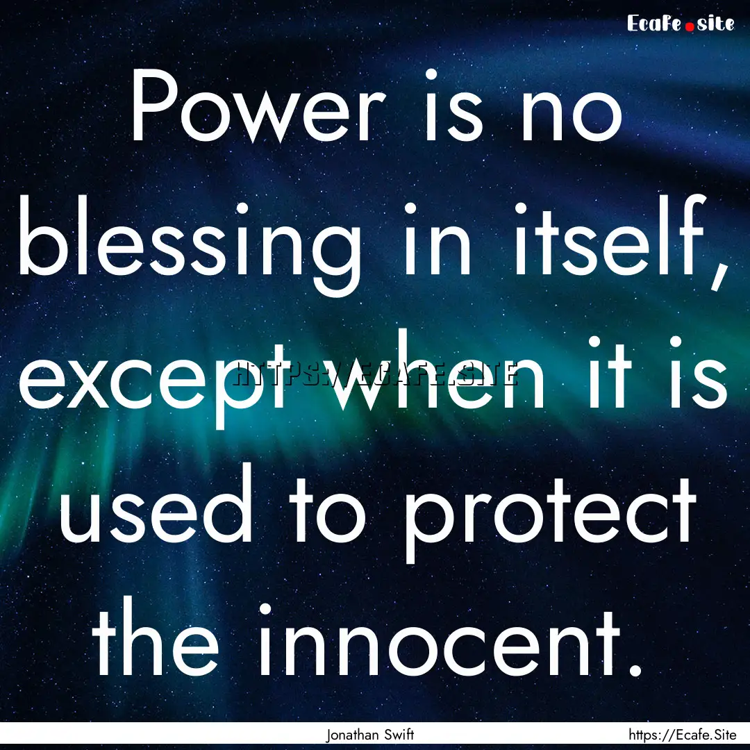 Power is no blessing in itself, except when.... : Quote by Jonathan Swift