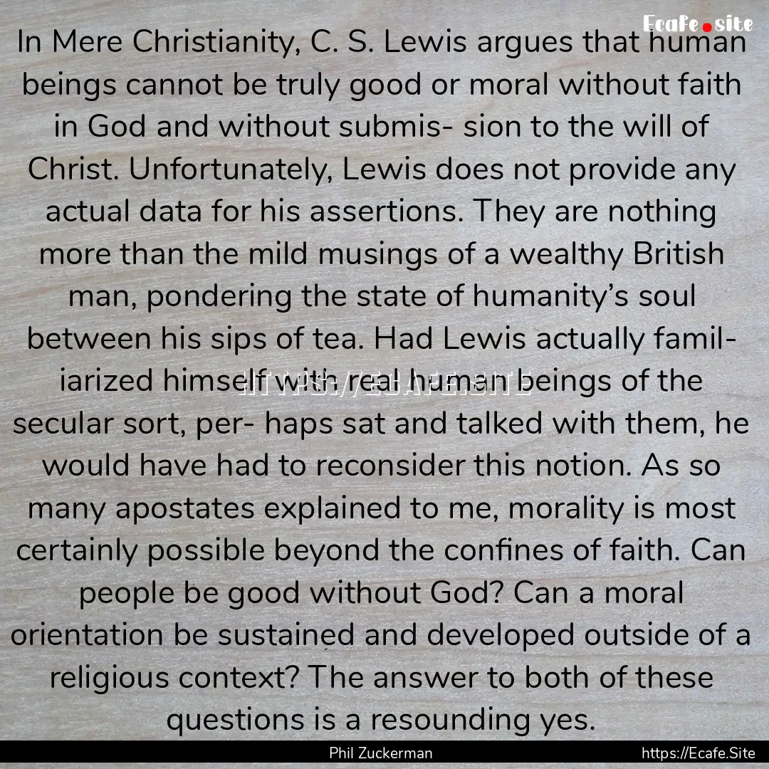 In Mere Christianity, C. S. Lewis argues.... : Quote by Phil Zuckerman