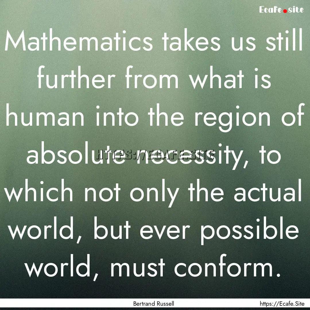 Mathematics takes us still further from what.... : Quote by Bertrand Russell