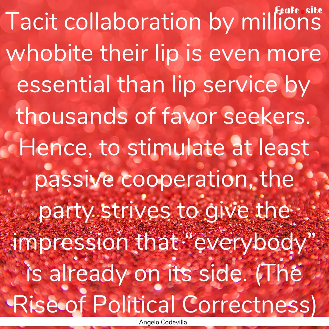 Tacit collaboration by millions whobite their.... : Quote by Angelo Codevilla