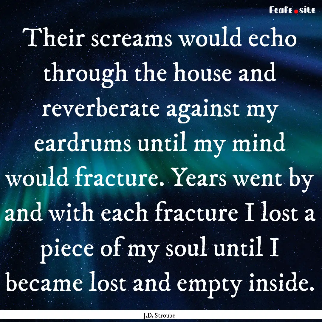 Their screams would echo through the house.... : Quote by J.D. Stroube