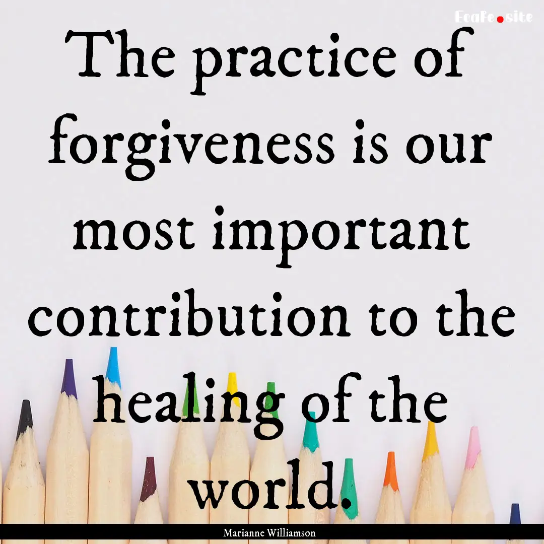 The practice of forgiveness is our most important.... : Quote by Marianne Williamson