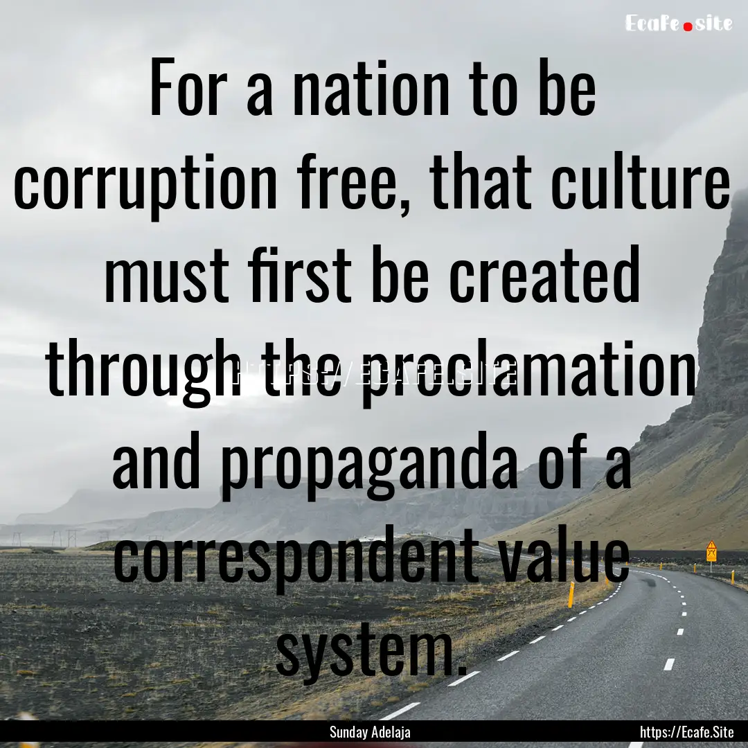 For a nation to be corruption free, that.... : Quote by Sunday Adelaja