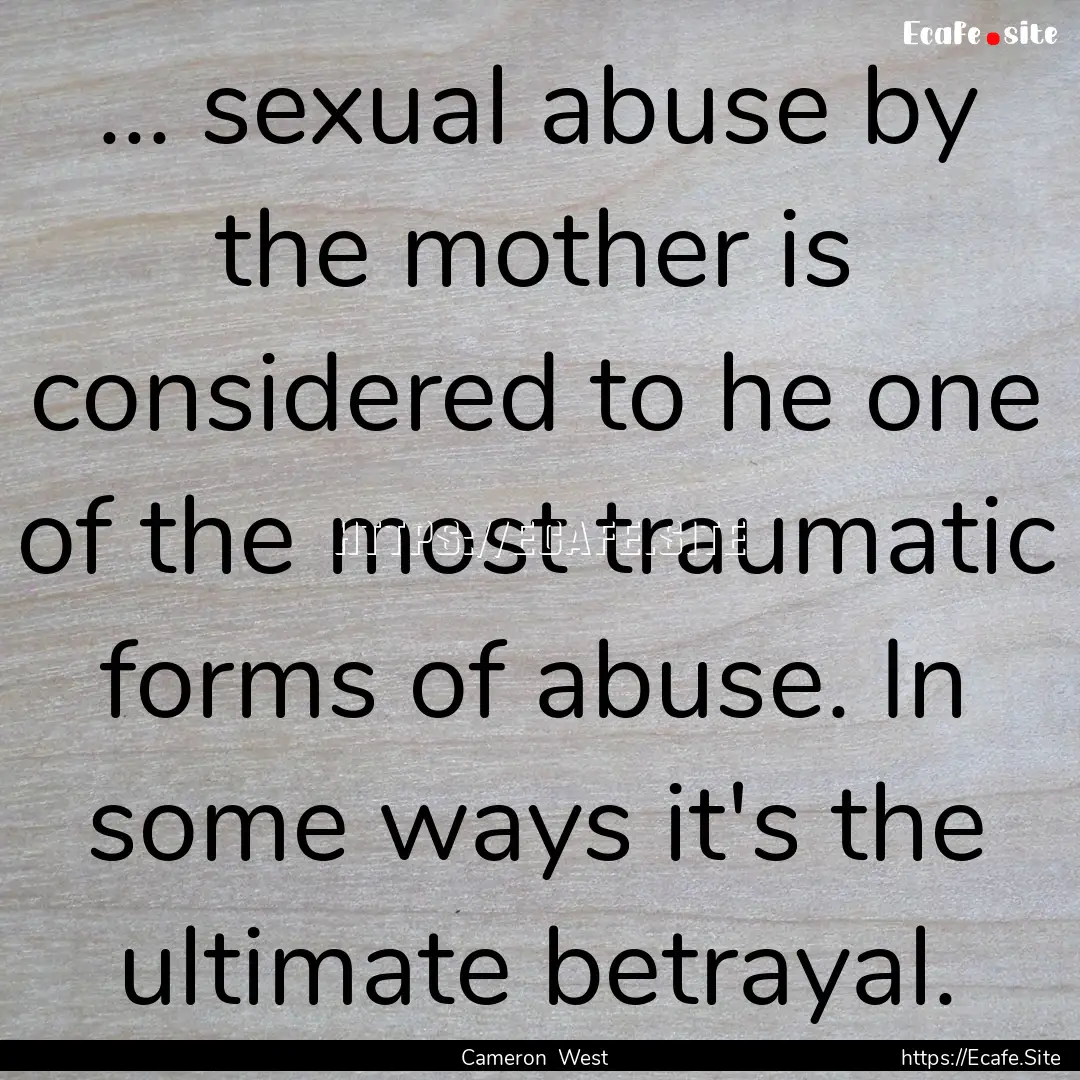 ... sexual abuse by the mother is considered.... : Quote by Cameron West