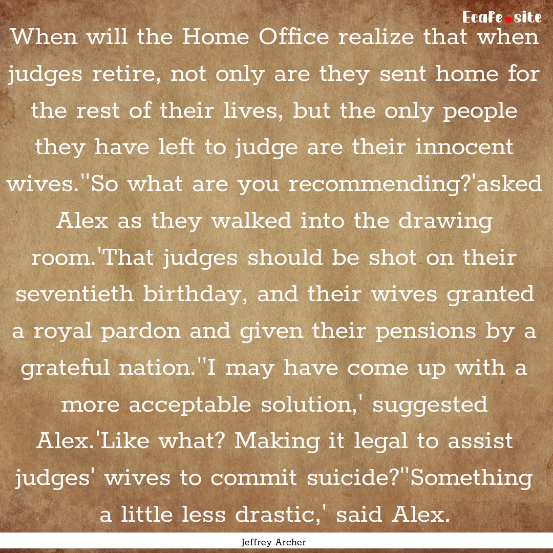 When will the Home Office realize that when.... : Quote by Jeffrey Archer