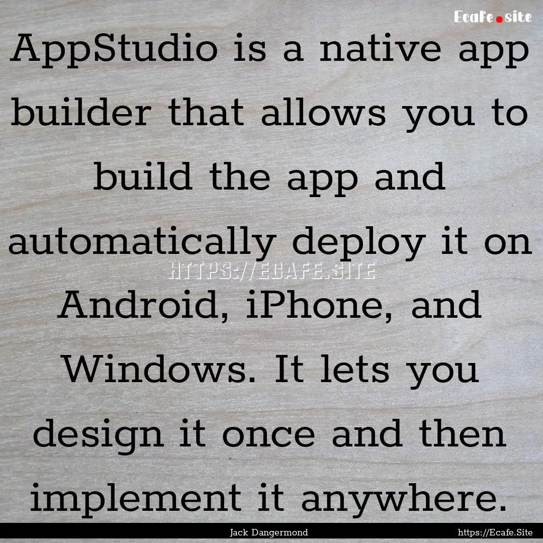 AppStudio is a native app builder that allows.... : Quote by Jack Dangermond