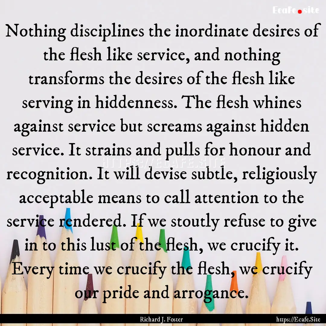 Nothing disciplines the inordinate desires.... : Quote by Richard J. Foster