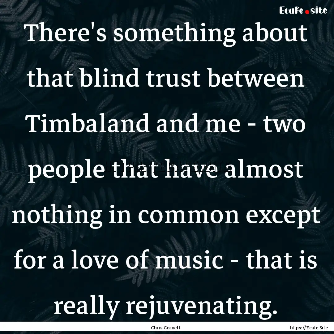 There's something about that blind trust.... : Quote by Chris Cornell