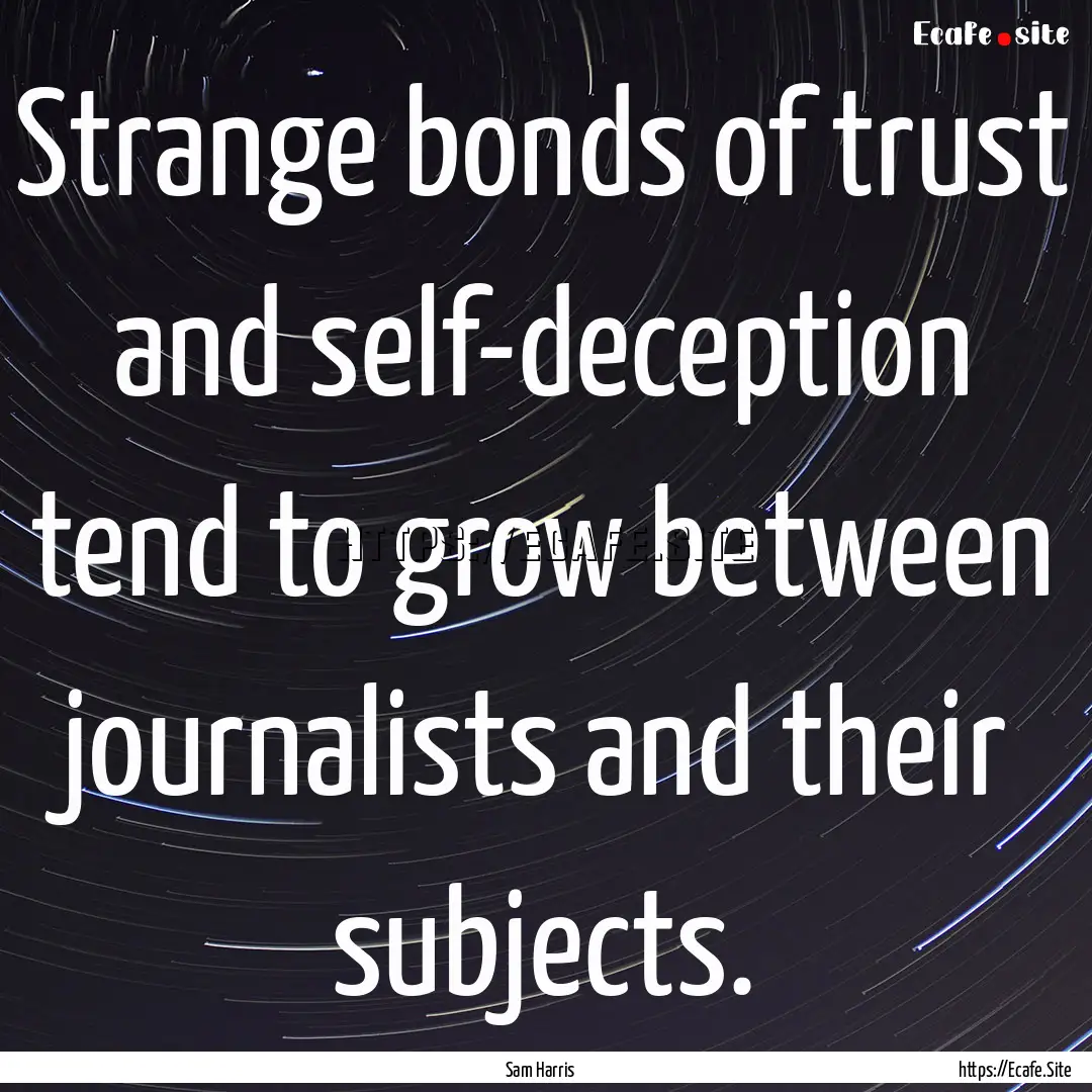 Strange bonds of trust and self-deception.... : Quote by Sam Harris