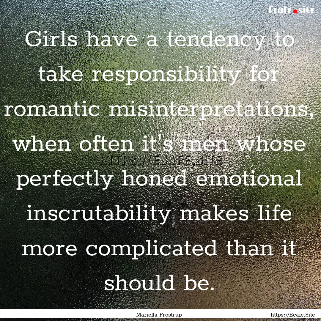 Girls have a tendency to take responsibility.... : Quote by Mariella Frostrup