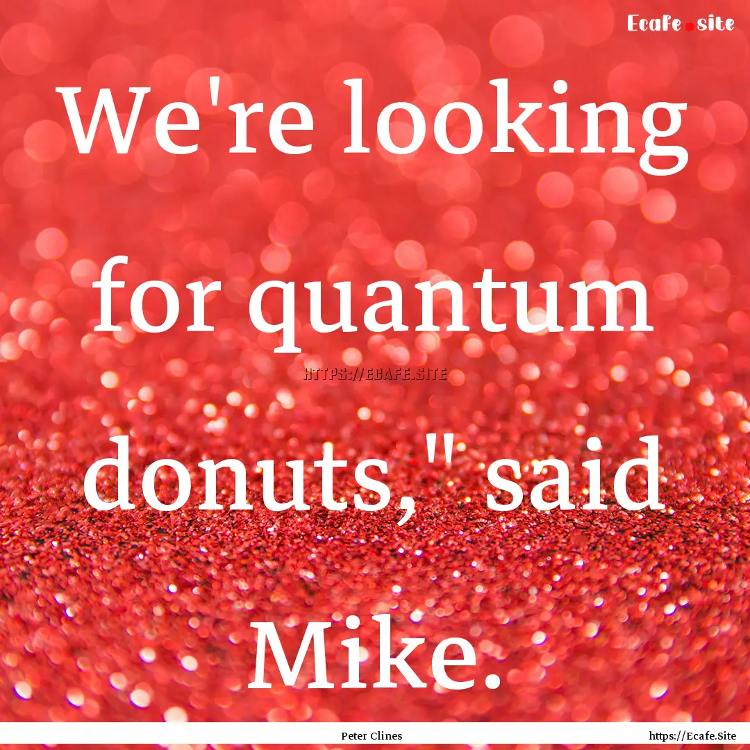 We're looking for quantum donuts,