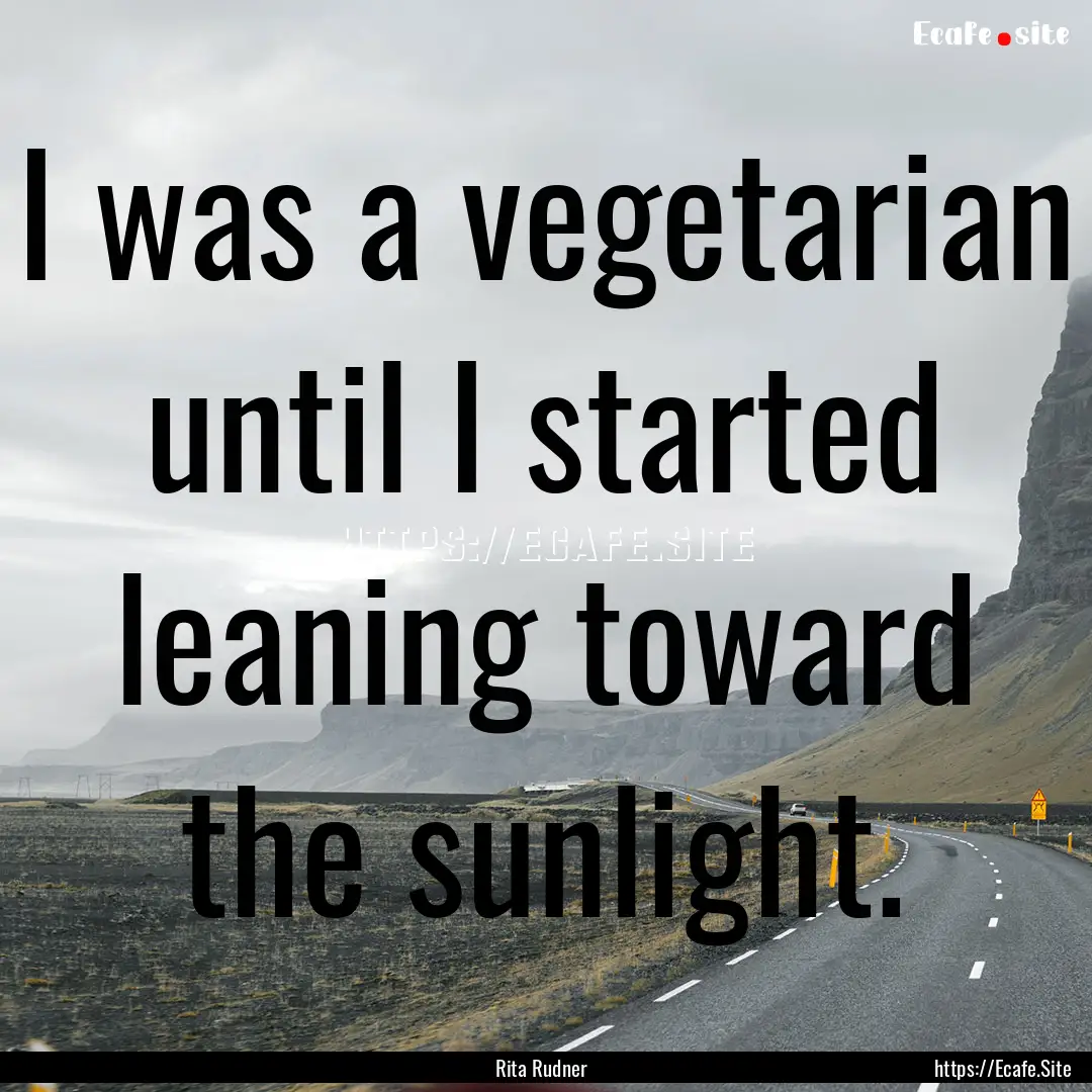 I was a vegetarian until I started leaning.... : Quote by Rita Rudner