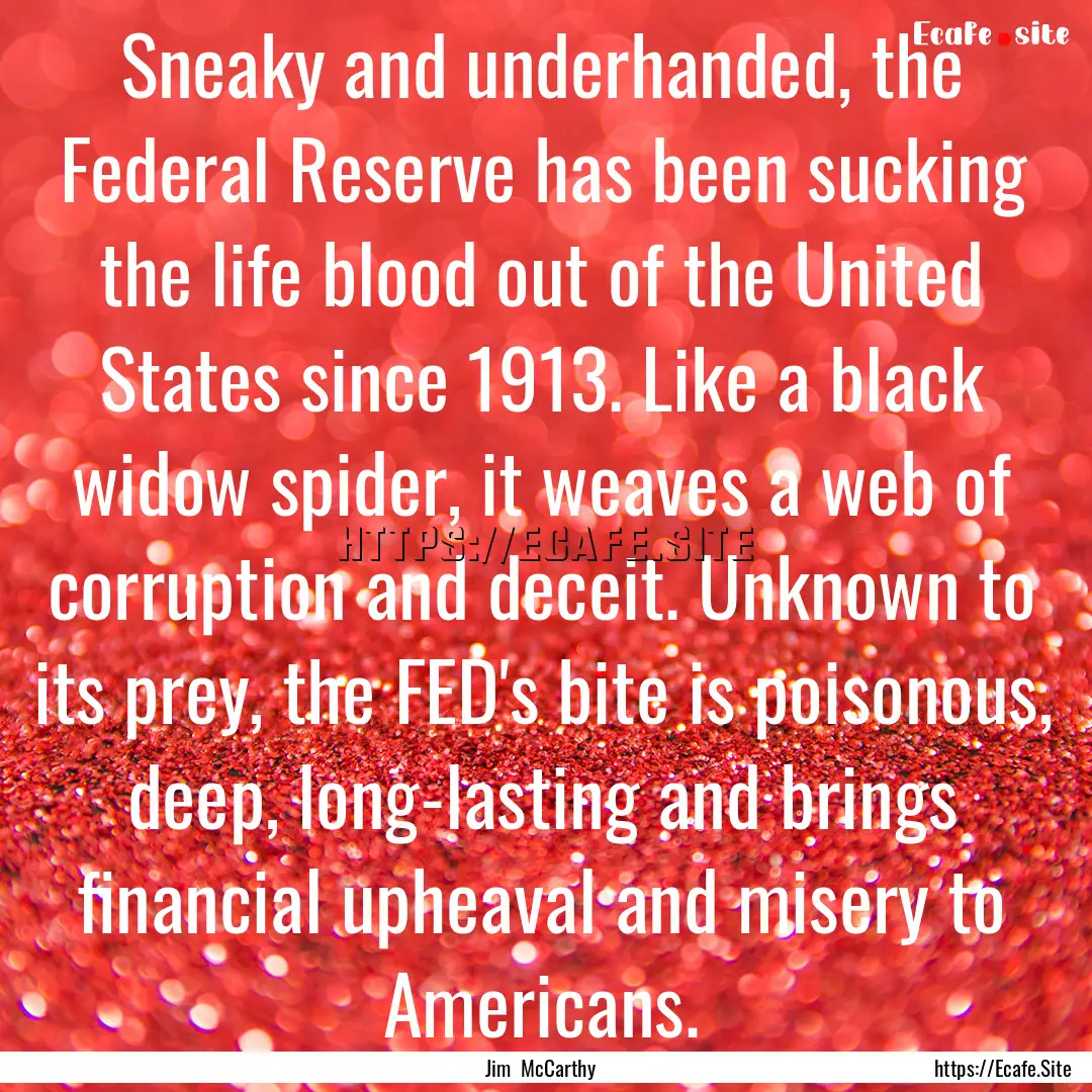 Sneaky and underhanded, the Federal Reserve.... : Quote by Jim McCarthy