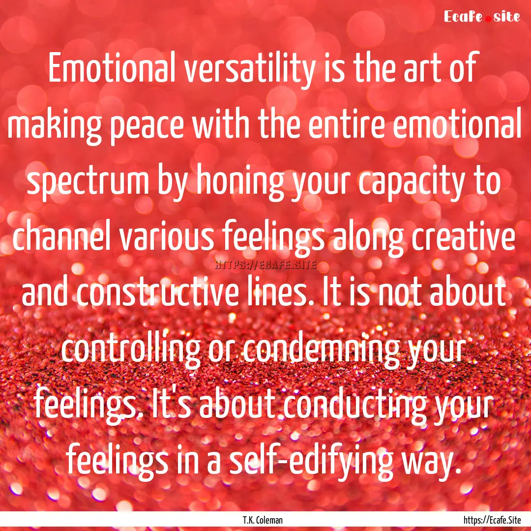 Emotional versatility is the art of making.... : Quote by T.K. Coleman