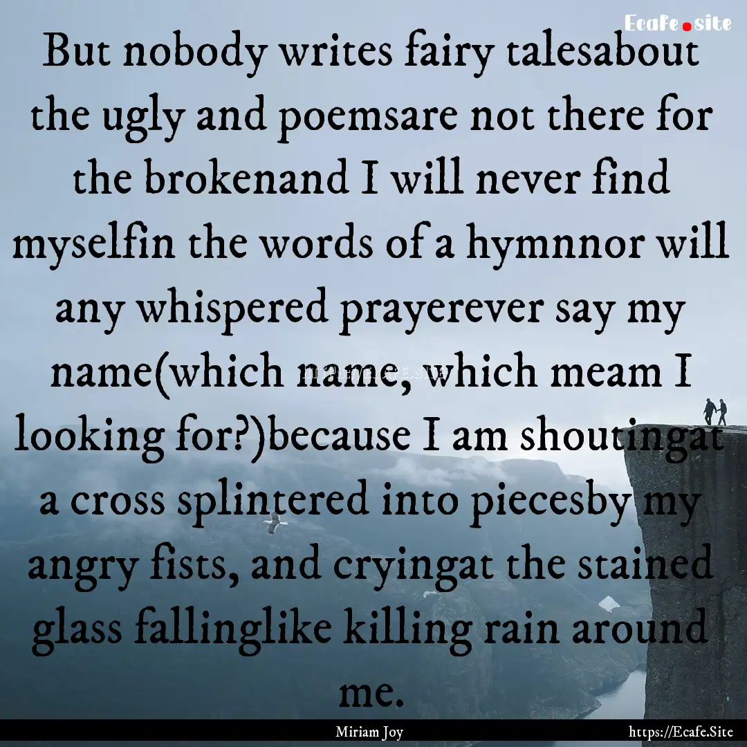 But nobody writes fairy talesabout the ugly.... : Quote by Miriam Joy