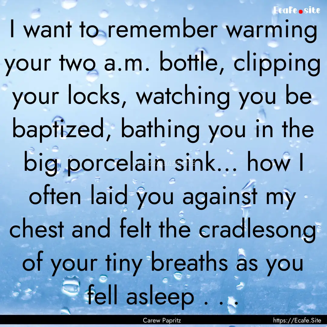 I want to remember warming your two a.m..... : Quote by Carew Papritz