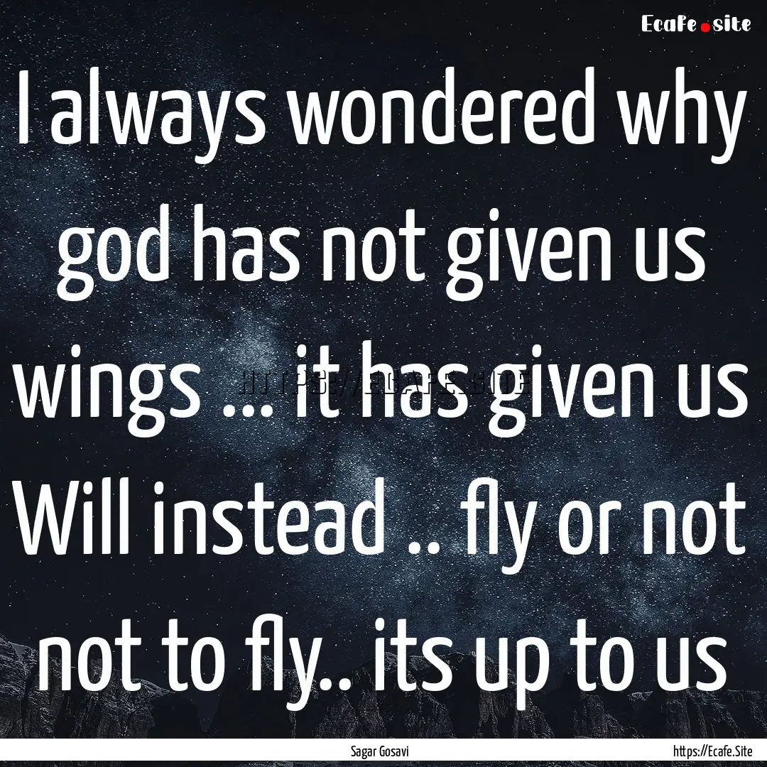 I always wondered why god has not given us.... : Quote by Sagar Gosavi