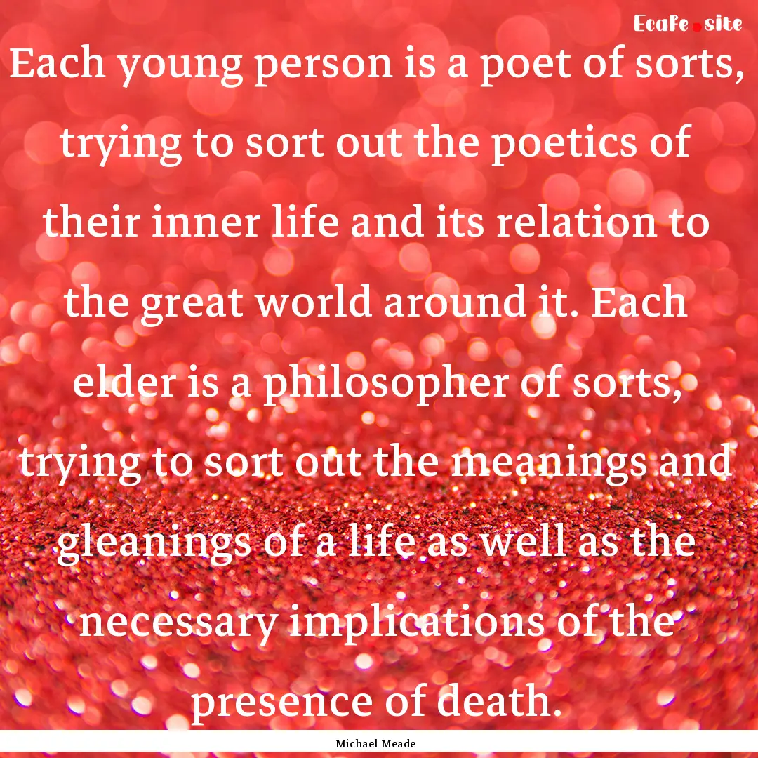 Each young person is a poet of sorts, trying.... : Quote by Michael Meade