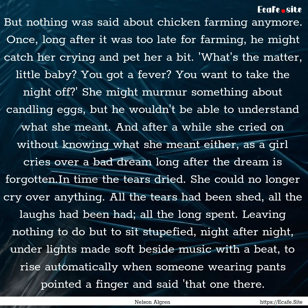 But nothing was said about chicken farming.... : Quote by Nelson Algren