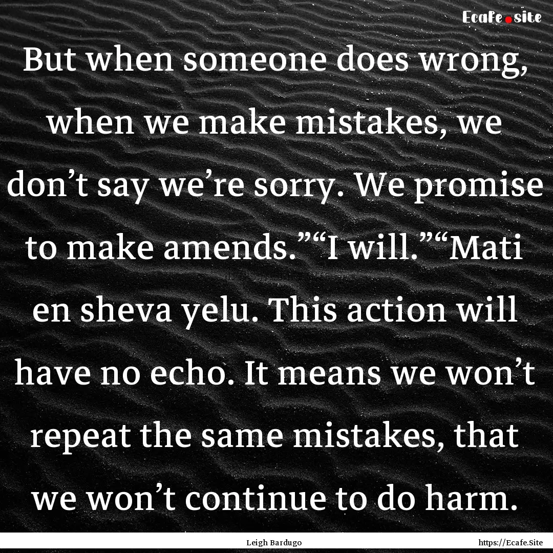 But when someone does wrong, when we make.... : Quote by Leigh Bardugo