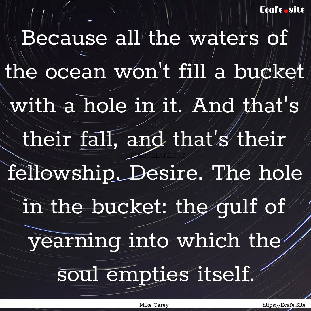 Because all the waters of the ocean won't.... : Quote by Mike Carey