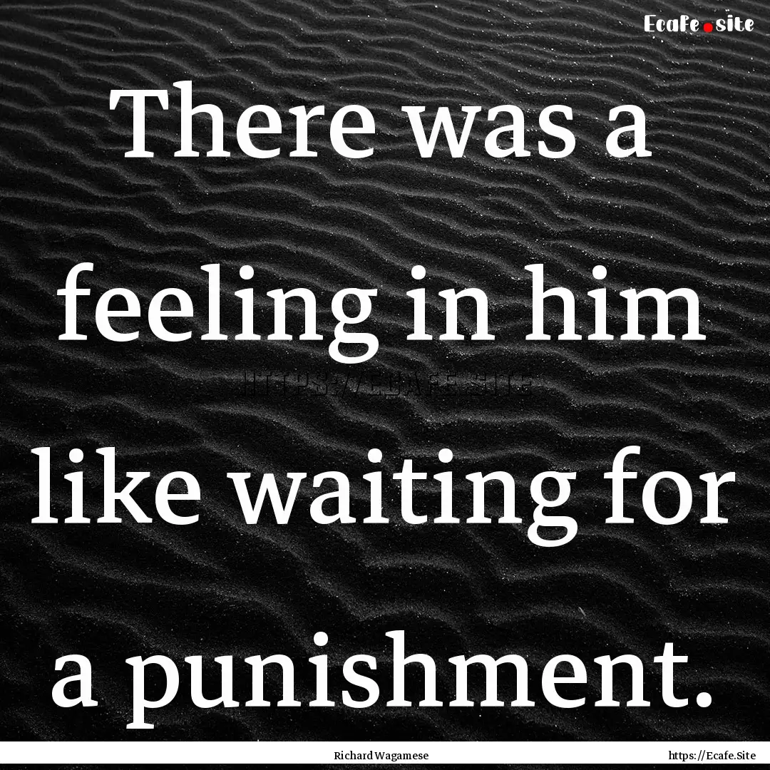 There was a feeling in him like waiting for.... : Quote by Richard Wagamese