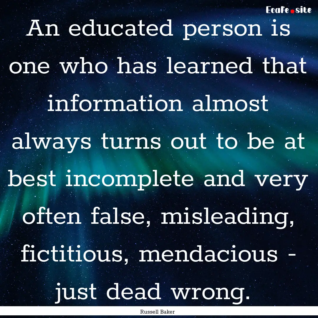 An educated person is one who has learned.... : Quote by Russell Baker