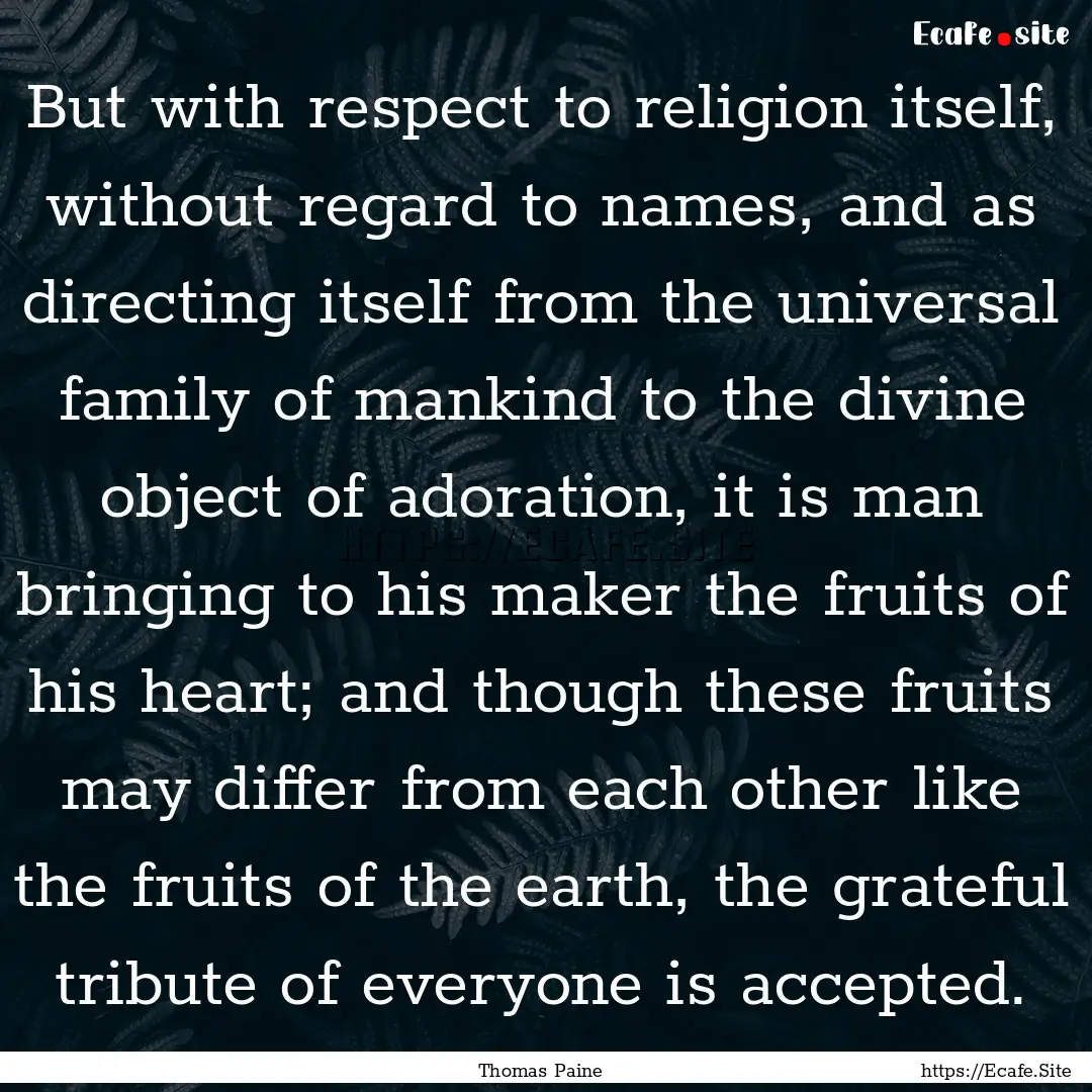 But with respect to religion itself, without.... : Quote by Thomas Paine