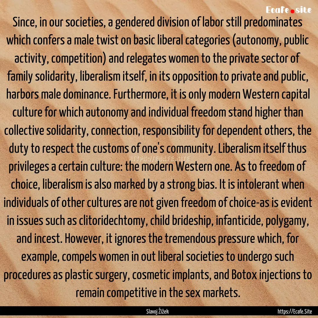 Since, in our societies, a gendered division.... : Quote by Slavoj Žižek