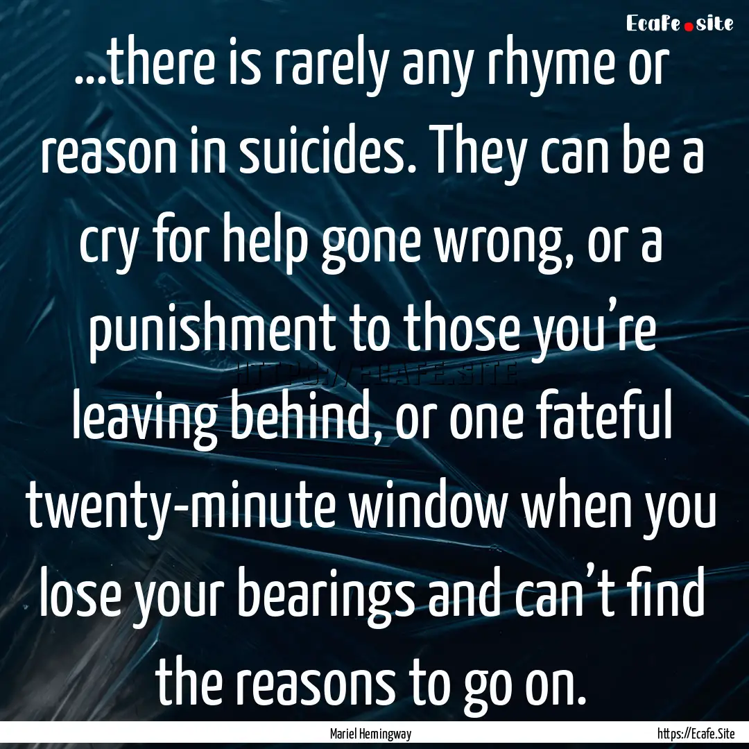 …there is rarely any rhyme or reason in.... : Quote by Mariel Hemingway