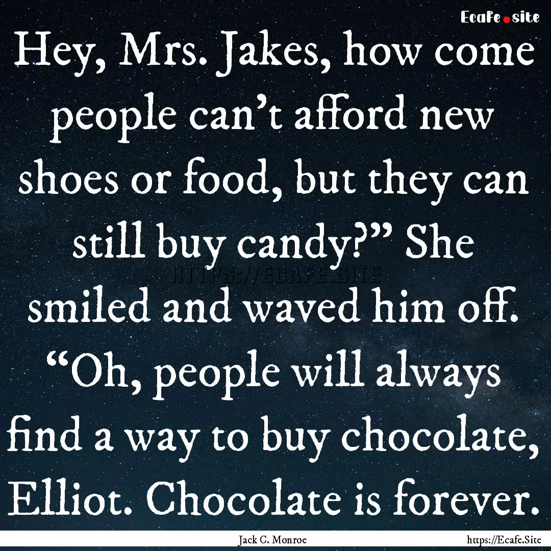 Hey, Mrs. Jakes, how come people can’t.... : Quote by Jack C. Monroe