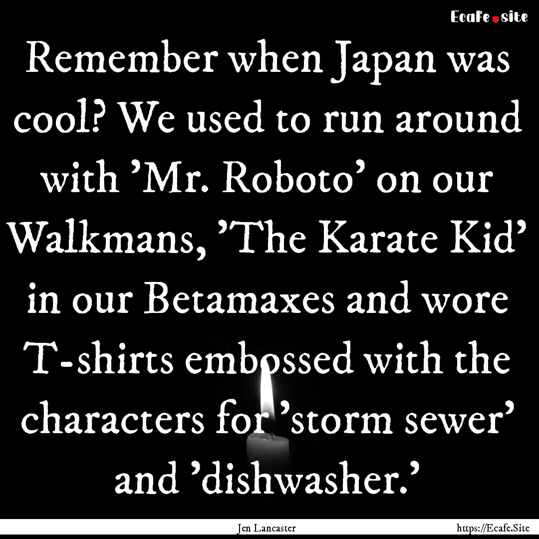 Remember when Japan was cool? We used to.... : Quote by Jen Lancaster