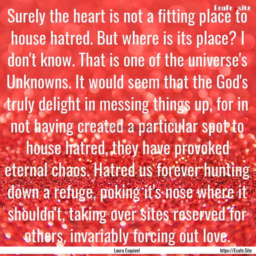 Surely the heart is not a fitting place to.... : Quote by Laura Esquivel