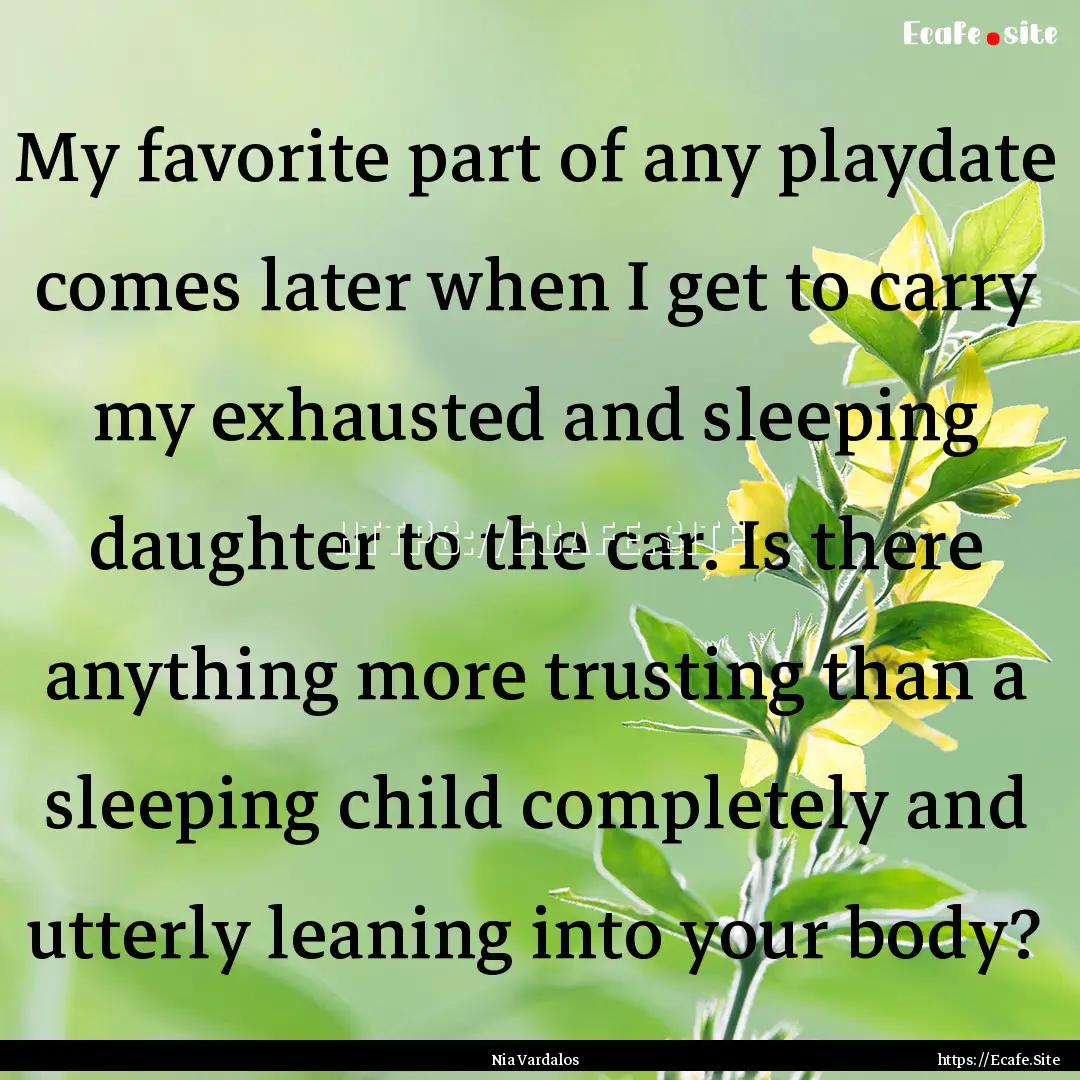 My favorite part of any playdate comes later.... : Quote by Nia Vardalos