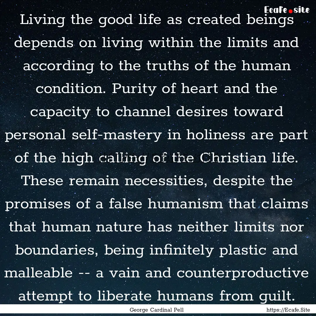 Living the good life as created beings depends.... : Quote by George Cardinal Pell