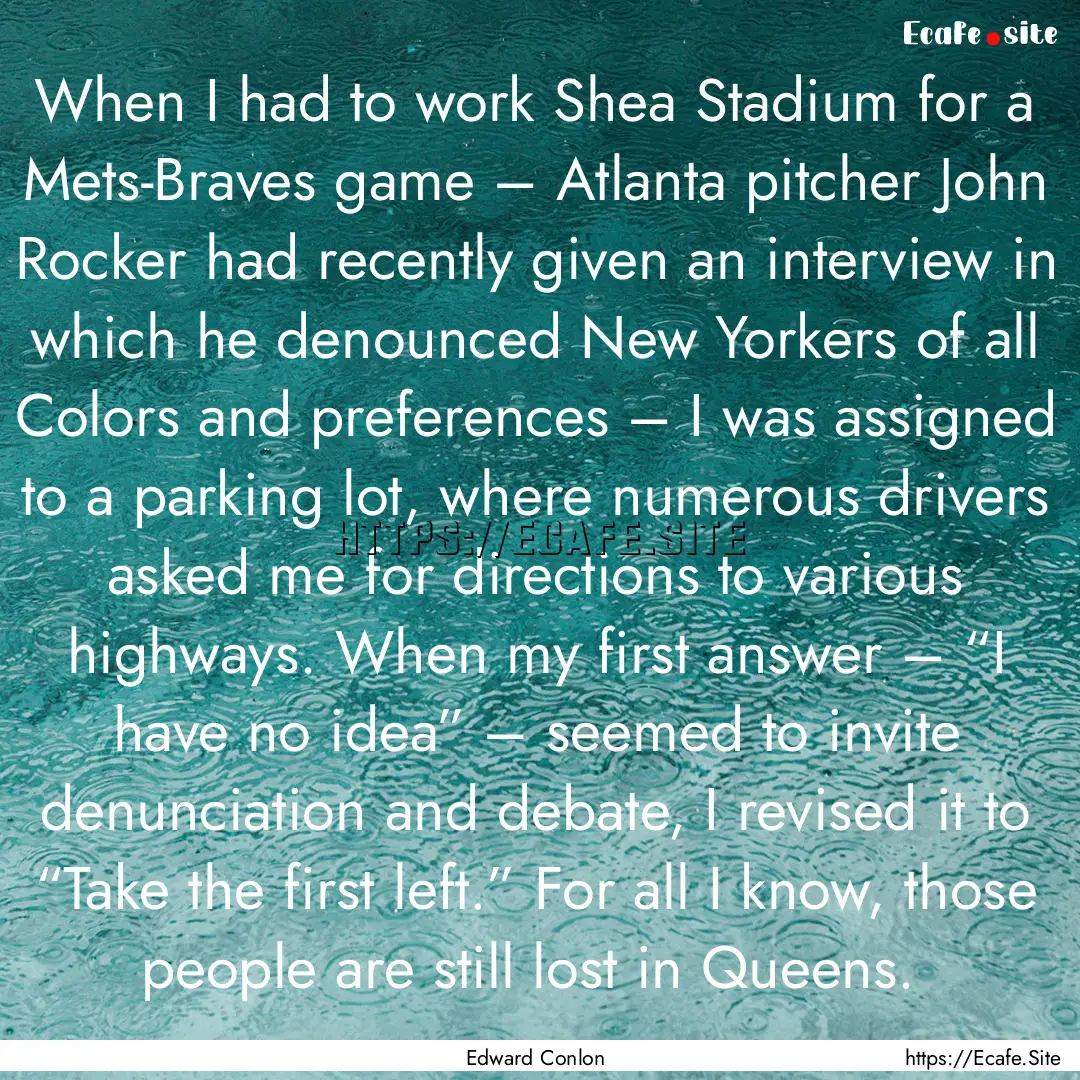 When I had to work Shea Stadium for a Mets-Braves.... : Quote by Edward Conlon