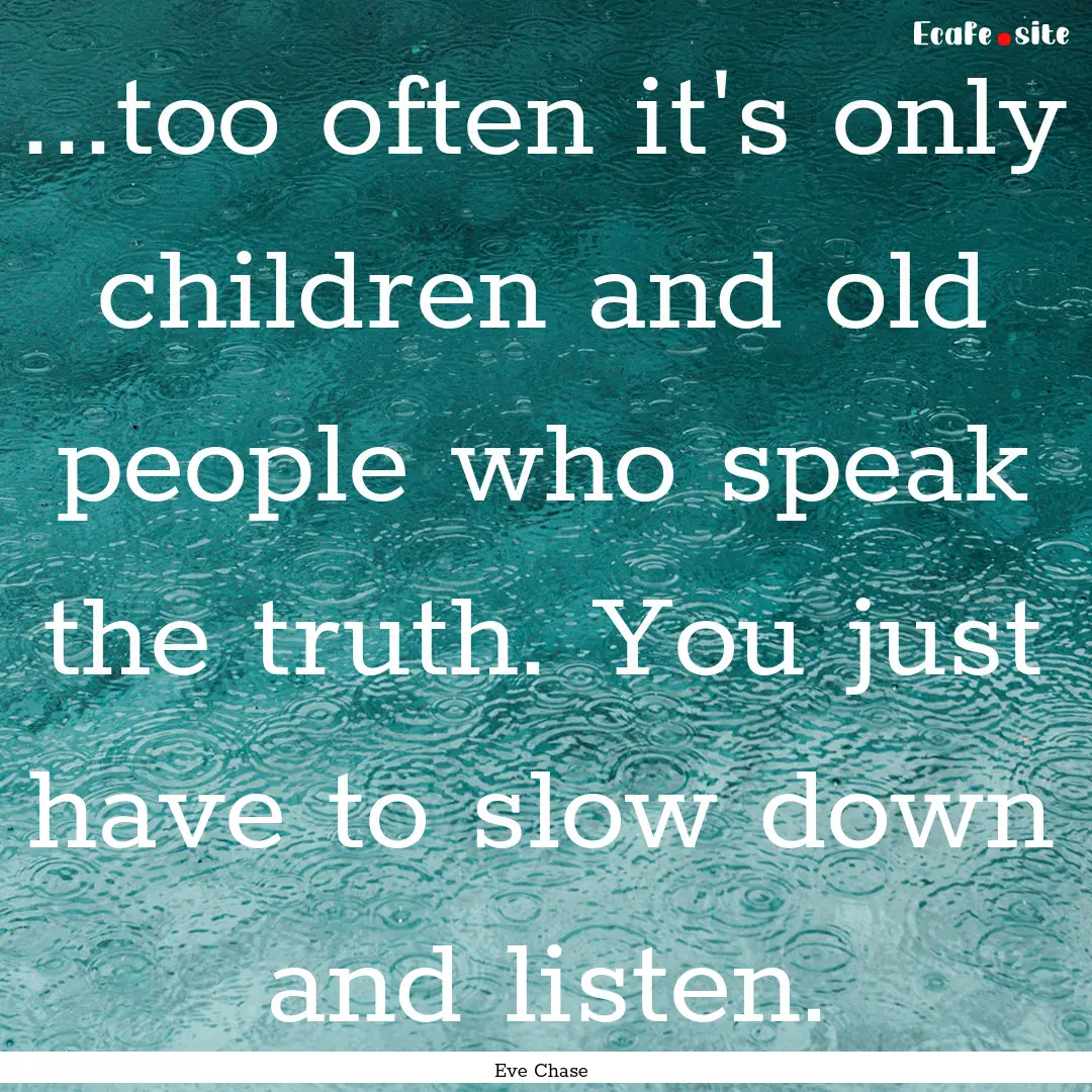 ...too often it's only children and old people.... : Quote by Eve Chase