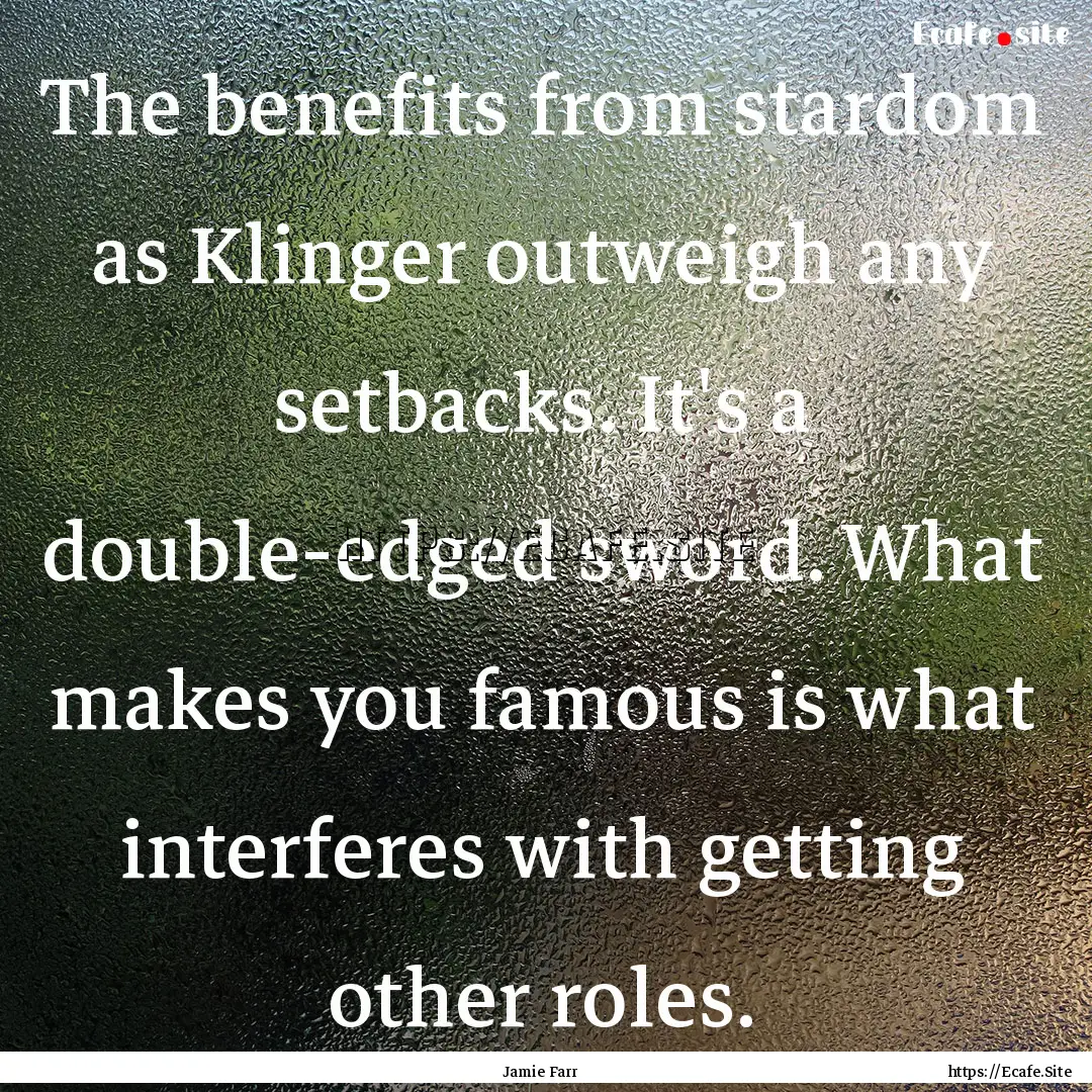 The benefits from stardom as Klinger outweigh.... : Quote by Jamie Farr