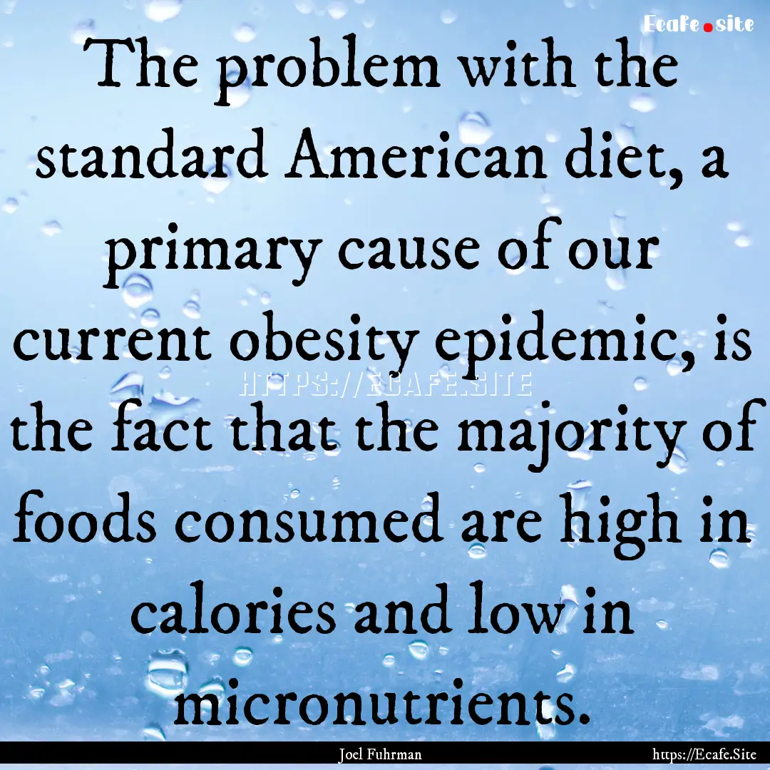 The problem with the standard American diet,.... : Quote by Joel Fuhrman