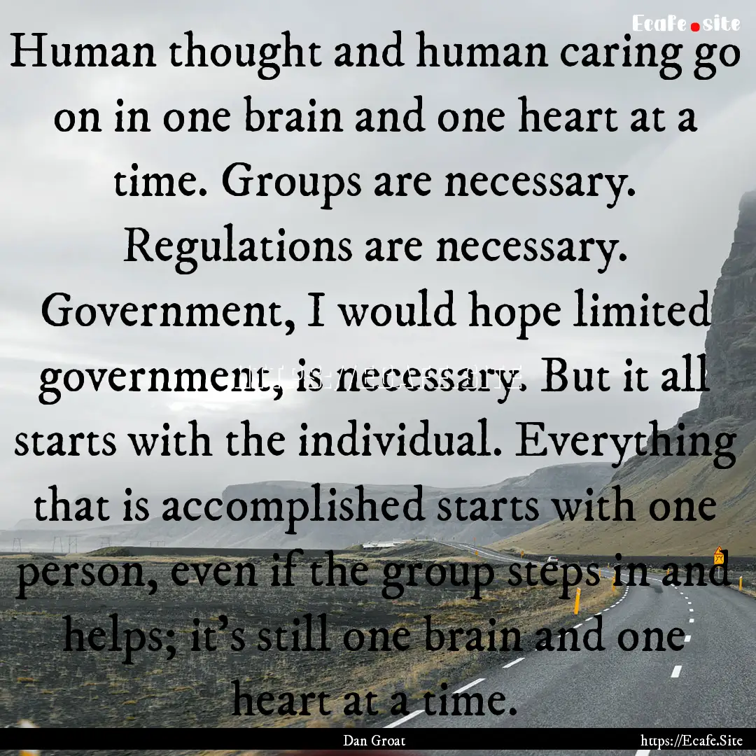 Human thought and human caring go on in one.... : Quote by Dan Groat