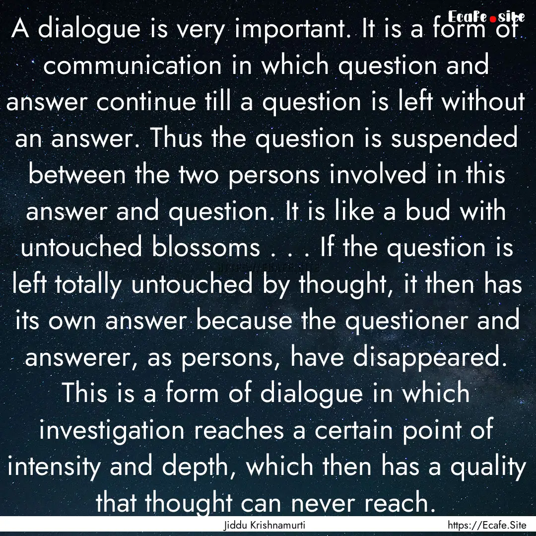 A dialogue is very important. It is a form.... : Quote by Jiddu Krishnamurti