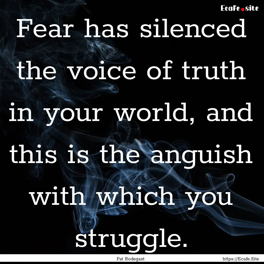 Fear has silenced the voice of truth in your.... : Quote by Pat Rodegast