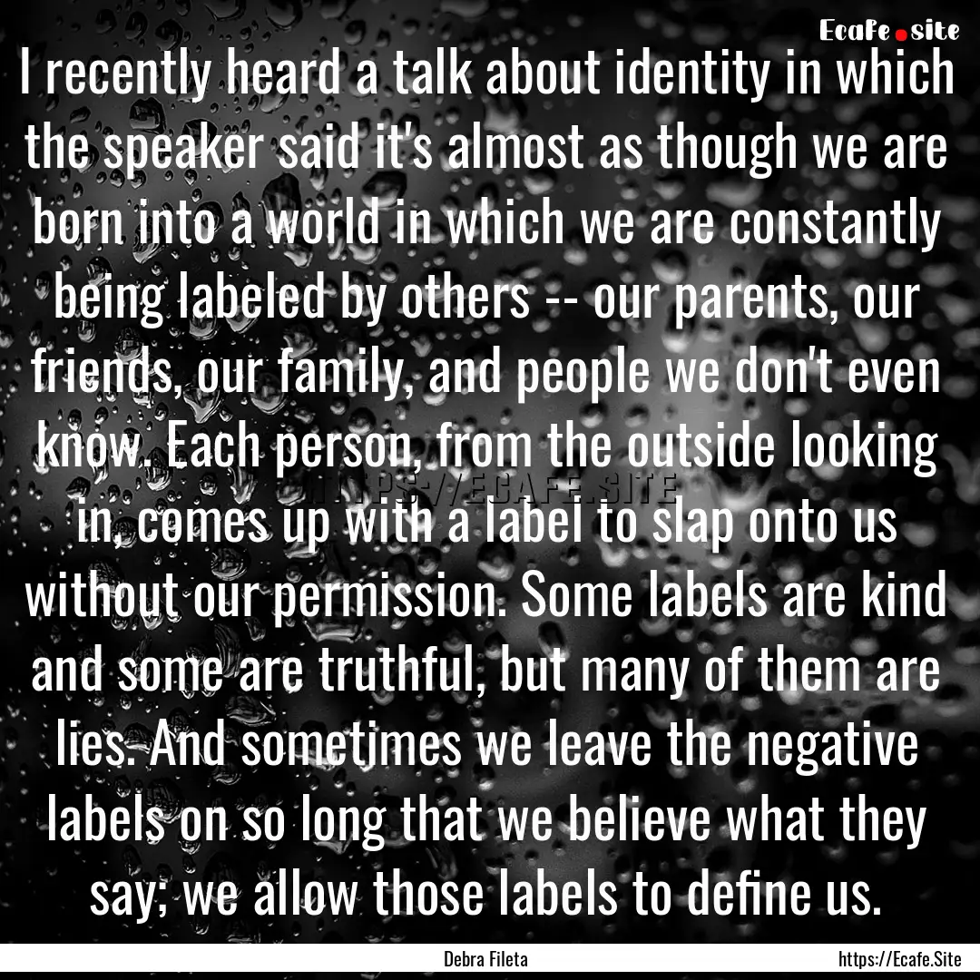 I recently heard a talk about identity in.... : Quote by Debra Fileta