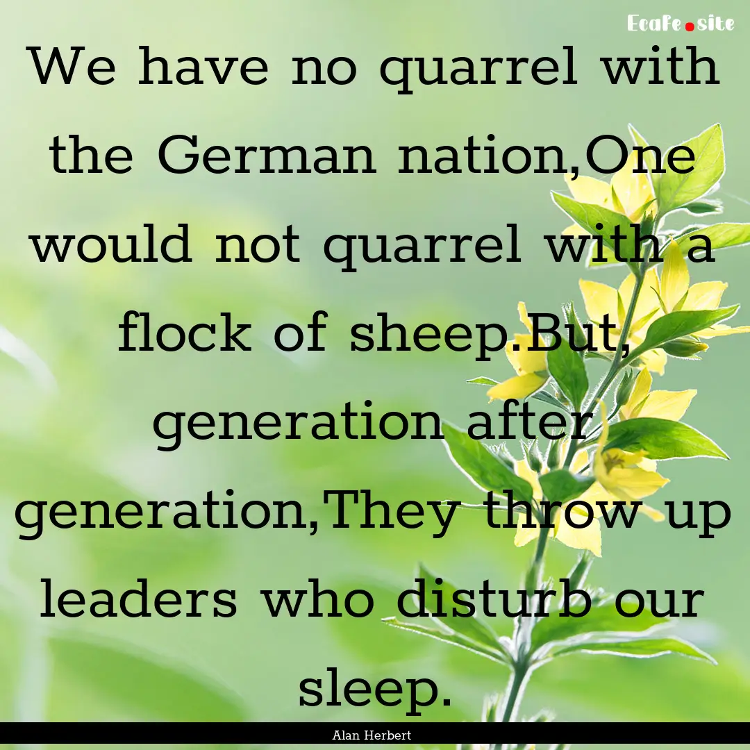 We have no quarrel with the German nation,One.... : Quote by Alan Herbert