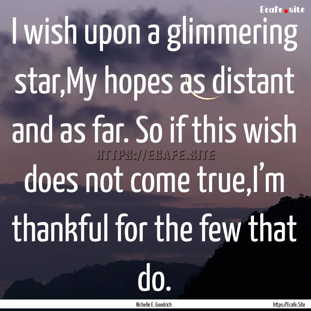 I wish upon a glimmering star,My hopes as.... : Quote by Richelle E. Goodrich