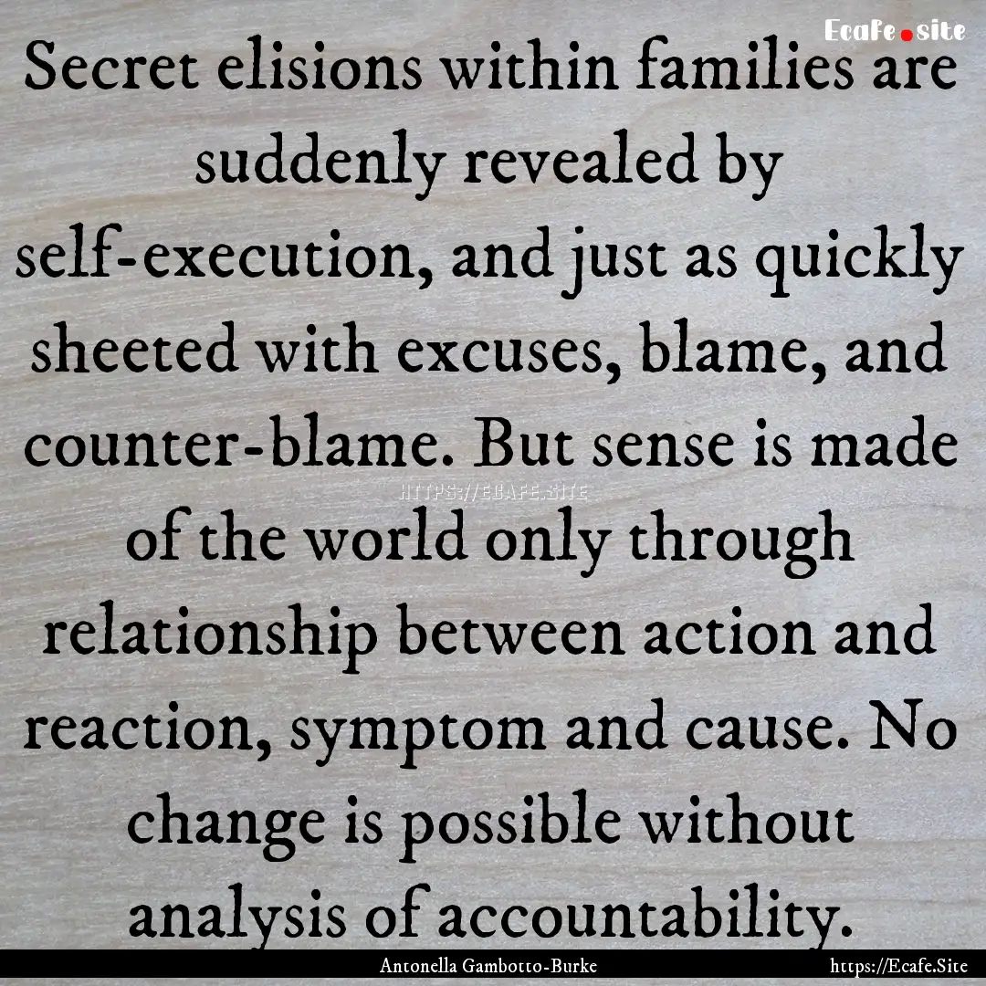 Secret elisions within families are suddenly.... : Quote by Antonella Gambotto-Burke