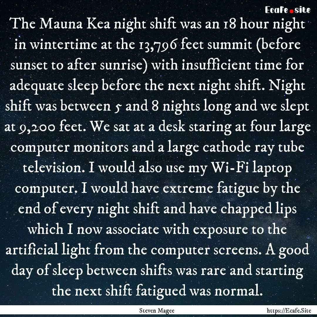 The Mauna Kea night shift was an 18 hour.... : Quote by Steven Magee